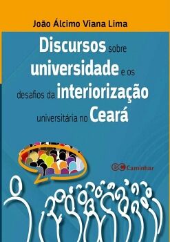 DISCURSOS SOBRE UNIVERSIDADE E OS DESAFIOS DA INTERIORIZAO UNIVERSITRIA NO CEAR