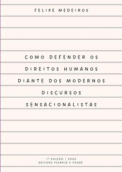 COMO DEFENDER OS DIREITOS HUMANOS DIANTE DOS MODERNOS DISCURSOS SENSACIONALISTAS