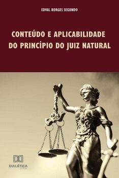CONTE�DO E APLICABILIDADE DO PRINC�PIO DO JUIZ NATURAL