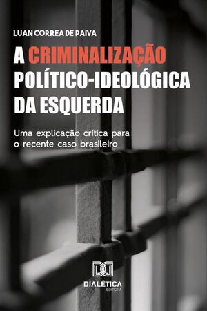 A CRIMINALIZAO POLTICO-IDEOLGICA DA ESQUERDA