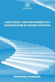 A MOTIVA��O COMO INSTRUMENTO NA APRENDIZAGEM DO ENSINO SUPERIOR