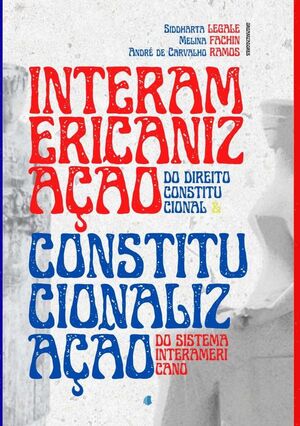 INTERAMERICANIZAO DO DIREITO CONSTITUCIONAL E CONSTITUCIONALIZAO DO SISTEMA INTERAMERICANO