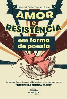 AMOR E RESIST�NCIA EM FORMA DE POESIA