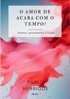 O AMOR SE ACABA COM O TEMPO?