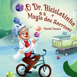 O DR. BICICLETINHA E A MAGIA DOS SORRISOS