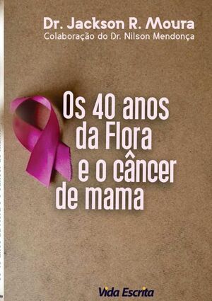 40 ANOS DA FLORA E O CNCER DE MAMA