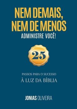NEM DE MAIS, NEM DE MENOS: ADMINISTRE VOC�