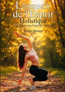 - UNE PLONG�E DANS L'UNIT� DE L'EXISTENCE - PAR LIAM MOORE