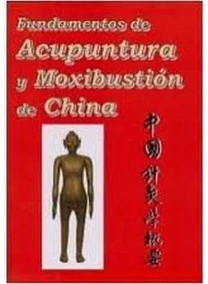 FUNDAMENTOS DE ACUPUNTURA Y MOXIBUSTION DE CHINA