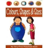 COLOURS, SHAPES & SIZES (MY VERY FIRST PRESCHOOL BOOK)