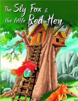 THE SLY FOX & THE LITTLE RED HEN