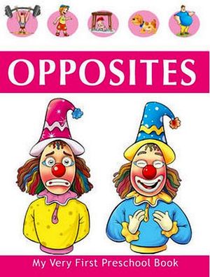 OPPOSITES MY VERY FIRST PRESCHOOL BOOK