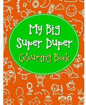 MY BIG SUPER DUPER COLOURING BOOK