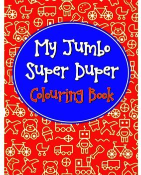 MY JUMBO SUPER DUPER COLOURING BOOK