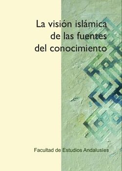LA VISI�N ISL�MICA DE LAS FUENTES DEL CONOCIMIENTO