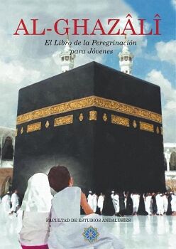 AL-GHAZ�L� EL LIBRO DE LA PEREGRINACI�N PARA J�VENES