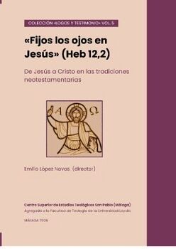�FIJOS LOS OJOS EN JES�S� (HEB 12,2). DE JES�S A CRISTO EN LAS TRADICIONES NEOTESTAMENTARIAS