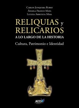 RELIQUIAS Y RELICARIOS A LO LARGO DE LA HISTORIA: CULTURA, PATRIMONIO E IDENTIDAD