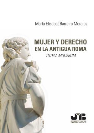 MUJER Y DERECHO: TUTELA MULIERUM EN LA ANTIGUA ROMA