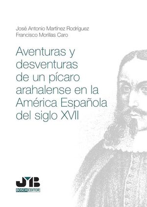 AVENTURAS Y DESVENTURAS DE UN PCARO ARAHALENSE EN LA AMRICA ESPAOLA DEL SIGLO XVII