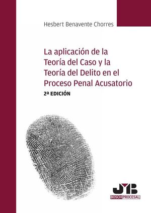 LA APLICACIN DE LA TEORA DEL CASO Y LA TEORA DEL DELITO EN EL PROCESO PENAL ACUSATORIO (2 EDICIN)