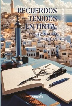 RECUERDOS TEIDOS EN TINTA: TNGER, MADRID Y TETAN