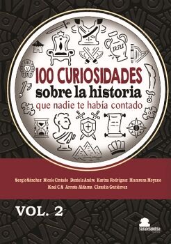 100 CURIOSIDADES SOBRE LA HISTORIA QUE NADIE TE HABA CONTADO VOL.2