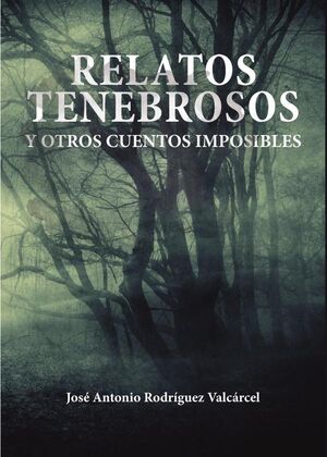 RELATOS TENEBROSOS Y OTROS CUENTOS IMPOSIBLES