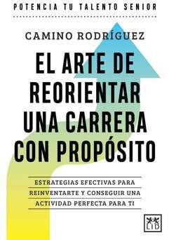 ARTE DE REORIENTAR UNA CARRERA CON PROP�SITO, EL