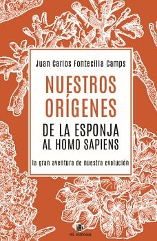 NUESTROS OR�GENES DE LA ESPONJA AL HOMO SAPIENS [LA GRAN AVENTURA DE NUESTRA EVOLUCI�N]