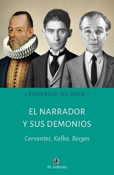 EL NARRADOR Y SUS DEMONIOS. CERVANTES, KAFKA, BORGES