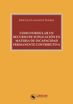 COMO FORMULAR UN RECURSO DE SUPLICACI�N EN MATERIA DE INCAPACIDAD PERMANENTE CONTRIBUTIVA