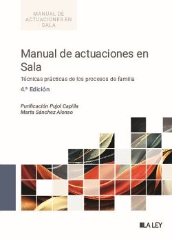 MANUAL DE ACTUACIONES EN SALA. T�CNICAS PR�CTICAS DE LOS PROCESOS DE FAMILIA (4.� EDICI�N)