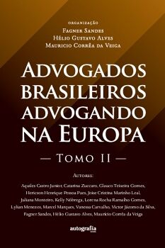 ADVOGADOS BRASILEIROS ADVOGANDO NA EUROPA - TOMO II