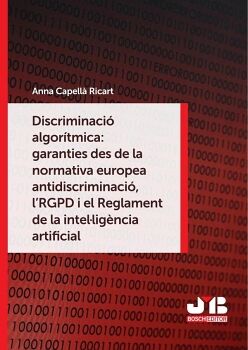 DISCRIMINACI ALGORTMICA: GARANTIES DES DE LA NORMATIVA EUROPEA ANTIDISCRIMINACI, LRGPD I EL REGLAMENT DE LA INTELLI