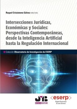 INTERSECCIONES JUR�DICAS, ECON�MICAS Y SOCIALES: PERSPECTIVAS CONTEMPOR�NEAS, DESDE LA INTELIGENCIA ARTIFICIAL HASTA LA