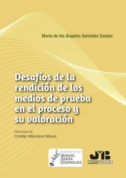 DESAF�OS DE LA RENDICI�N DE LOS MEDIOS DE PRUEBA EN EL PROCESO Y SU VALORACI�N