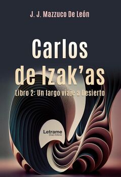CARLOS DE IZAK'AS. LIBRO 2: UN LARGO VIAJE AL DESIERTO.