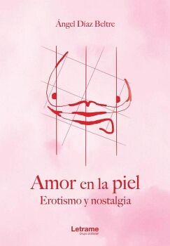 AMOR EN LA PIEL. EROTISMO Y NOSTALGIA.