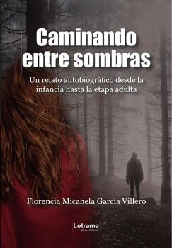 CAMINANDO ENTRE SOMBRAS. UN RELATO AUTOBIOGR�FICO DESDE LA INFANCIA HASTA LA ETAPA ADULTA
