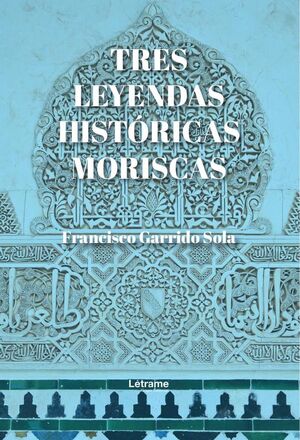 TRES LEYENDAS HISTRICAS MORISCAS