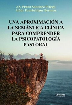 UNA APROXIMACI�N A LA SEM�NTICA CL�NICA PARA COMPRENDER LA PSICOPATOLOG�A PASTORAL
