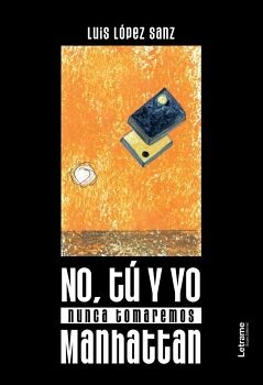 NO, T� Y YO NUNCA TOMAREMOS MANHATTAN