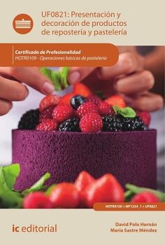 PRESENTACIN Y DECORACIN DE PRODUCTOS DE REPOSTERA Y PASTELERA. HOTR0109 - OPERACIONES BSICAS DE PASTELERA