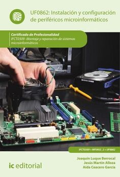 INSTALACI�N Y CONFIGURACI�N DE PERIF�RICOS MICROINFORM�TICOS. IFCT0309 - MONTAJE Y REPARACI�N DE SISTEMAS MICROINFORM�TI