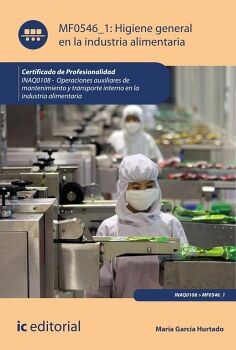 HIGIENE GENERAL EN LA INDUSTRIA ALIMENTARIA. INAQ0108 - OPERACIONES AUXILIARES DE MANTENIMIENTO Y TRANSPORTE INTERNO DE