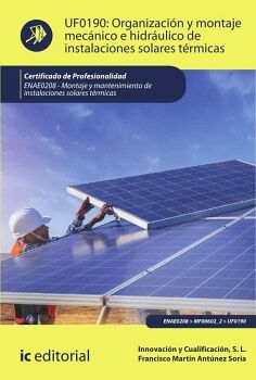ORGANIZACI�N Y MONTAJE MEC�NICO E HIDR�ULICO DE INSTALACIONES SOLARES T�RMICAS. ENAE0208 - MONTAJE Y MANTENIMIENTO DE IN