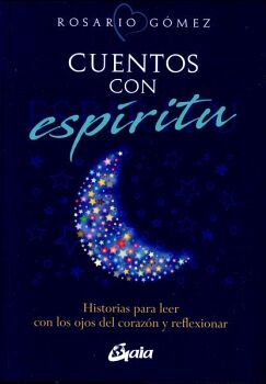 CUENTOS CON ESPRITU. HISTORIAS PARA LEER CON LOS OJOS DEL CORAZN Y REFLEXIONAR