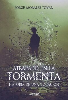 ATRAPADO EN LA TORMENTA. HISTORIA DE UNA VOCACI�N