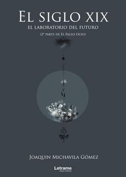 EL SIGLO XIX: EL LABORATORIO DEL FUTURO (2� PARTE DE EL FALSO OCIO)
